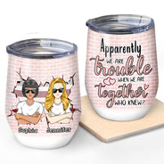 Besties We're Trouble When Together - Gift For Best Friends - Personalized Custom Wine Tumbler