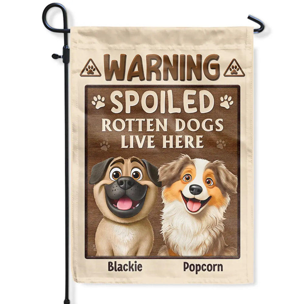 Warning Spoiled Rotten Dogs Live Here - Personalized Flag