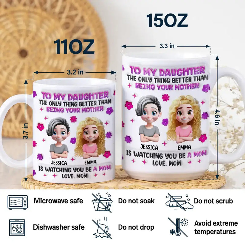 Watching You Be A Mom Daughter Mother - 3D Inflated Effect Printed Mug, Personalized White Edge-to-Edge Mug