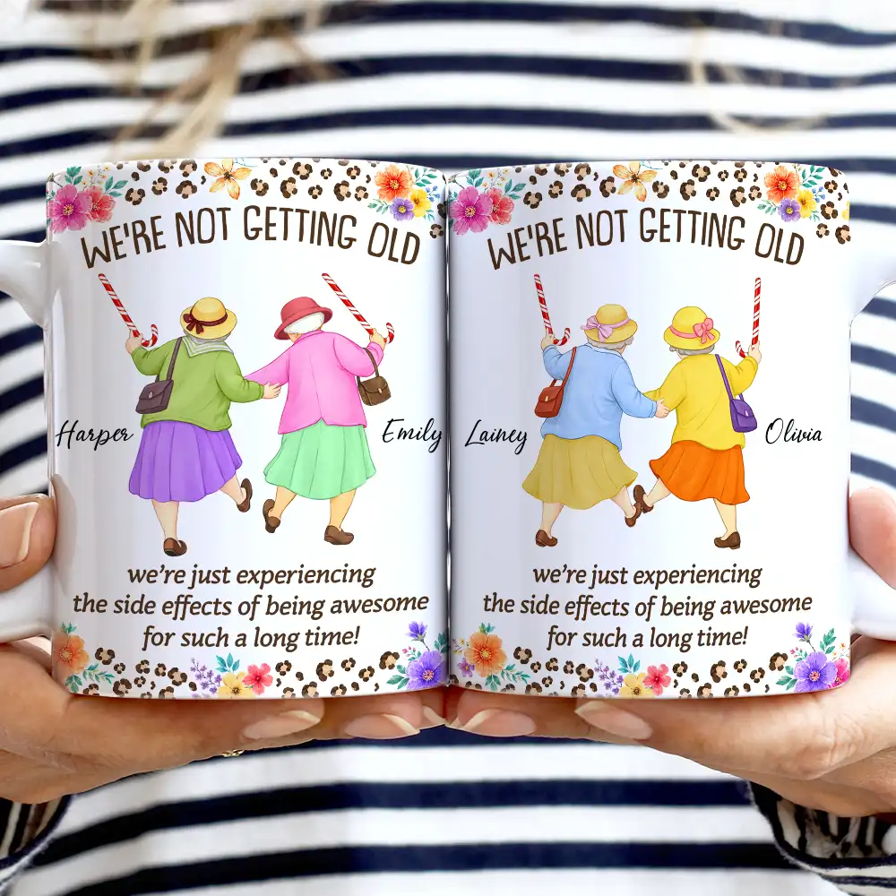 Gift For Bestie,Old Besties, Top Market, Humorous, Vector - We Are Not Getting Old - Personalized White Edge-to-Edge Mug