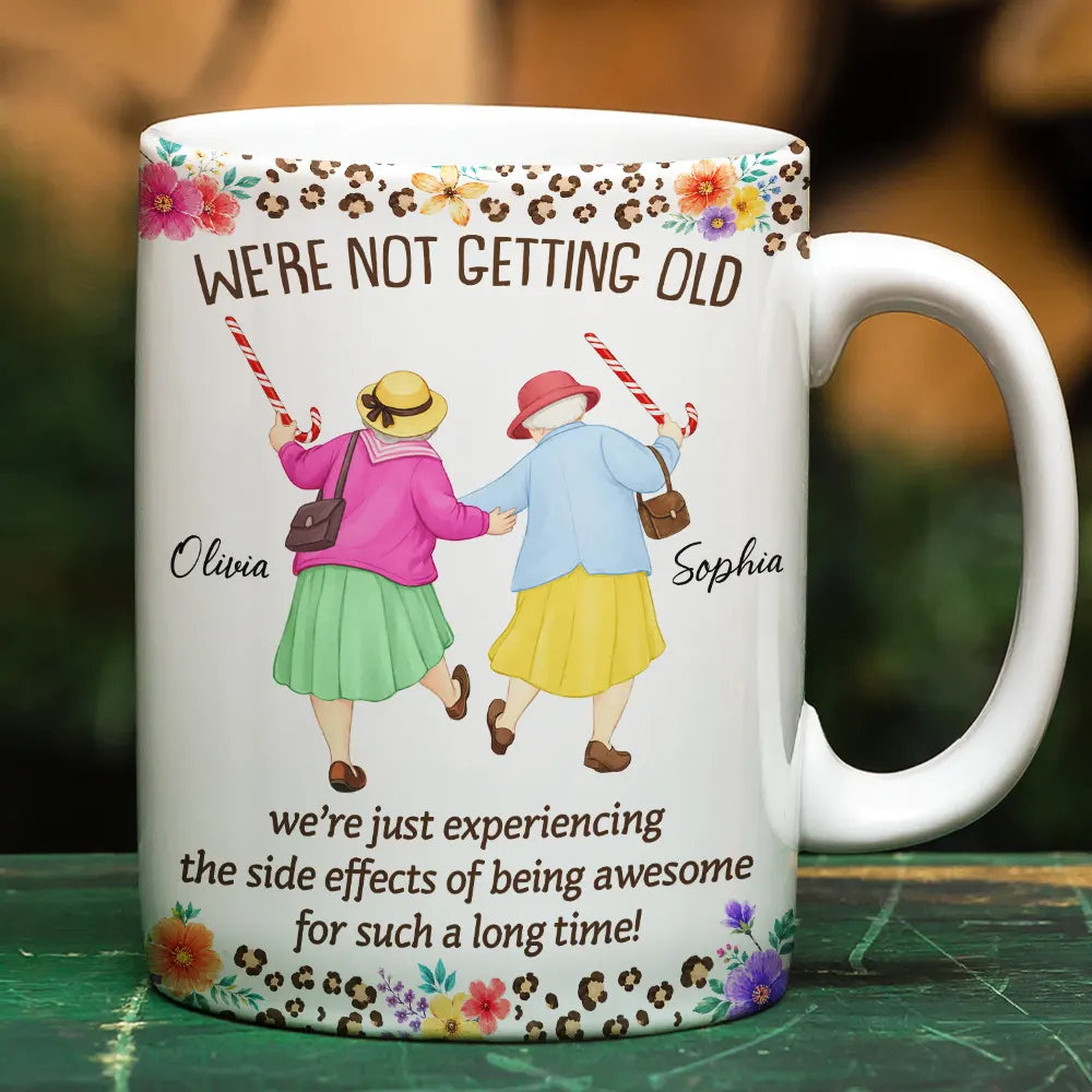 Gift For Bestie,Old Besties, Top Market, Humorous, Vector - We Are Not Getting Old - Personalized White Edge-to-Edge Mug