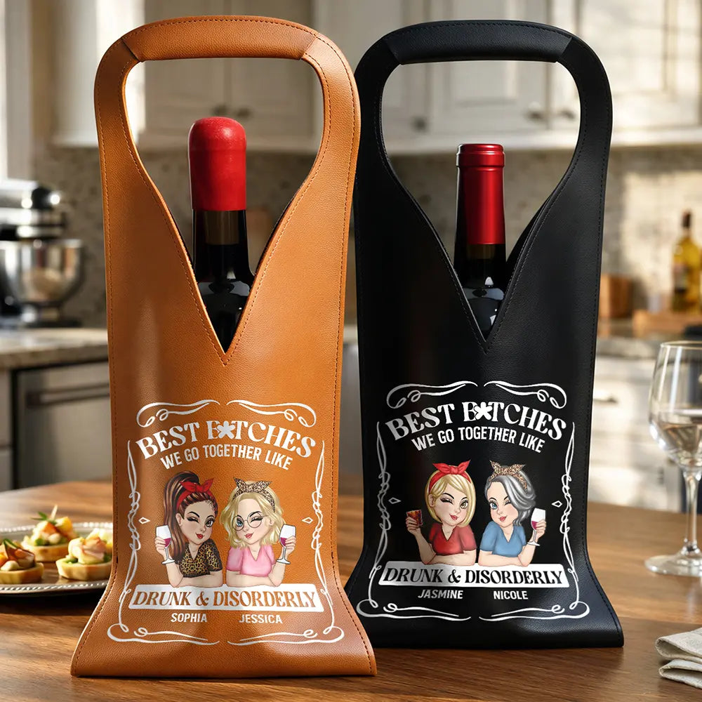 Gift For Bestie,Old Best friends,Funny - We Go Together Like Drunk And Disorderly - Personalized Leather Wine Bag