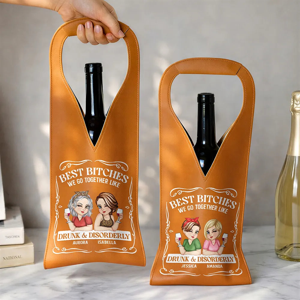 Gift For Bestie,Old Best friends,Funny - We Go Together Like Drunk And Disorderly - Personalized Leather Wine Bag