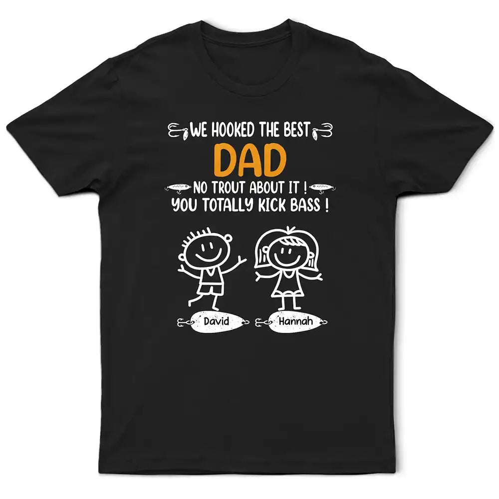 We Hooked The Best Dad Fishing - Personalized T Shirt