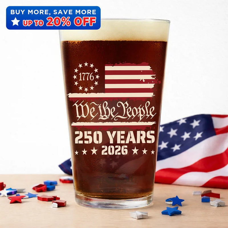 Independence Day,America 250th,Gift For Yourself,Happy,No Custom,Gift For Women,Gift For Men - We The People 250 Years 1776 - Beer Glass