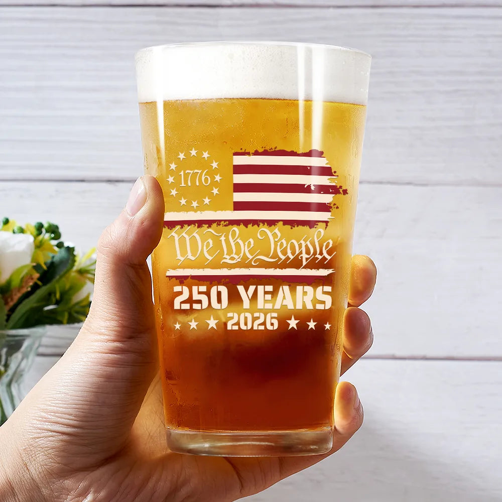 Independence Day,America 250th,Gift For Yourself,Happy,No Custom,Gift For Women,Gift For Men - We The People 250 Years 1776 - Beer Glass