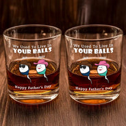 Gift For Father,Dad,Children - We Used To Live In Your Balls - Personalized Whiskey Glass