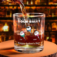 Gift For Father,Dad,Children - We Used To Live In Your Balls - Personalized Whiskey Glass