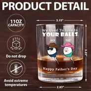 Gift For Father,Dad,Children - We Used To Live In Your Balls - Personalized Whiskey Glass