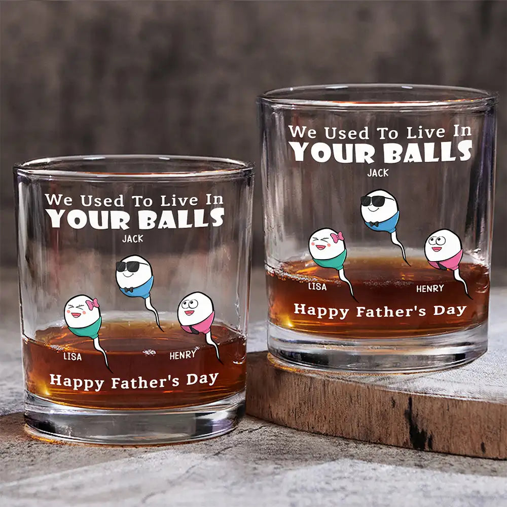 Gift For Father,Dad,Children - We Used To Live In Your Balls - Personalized Whiskey Glass