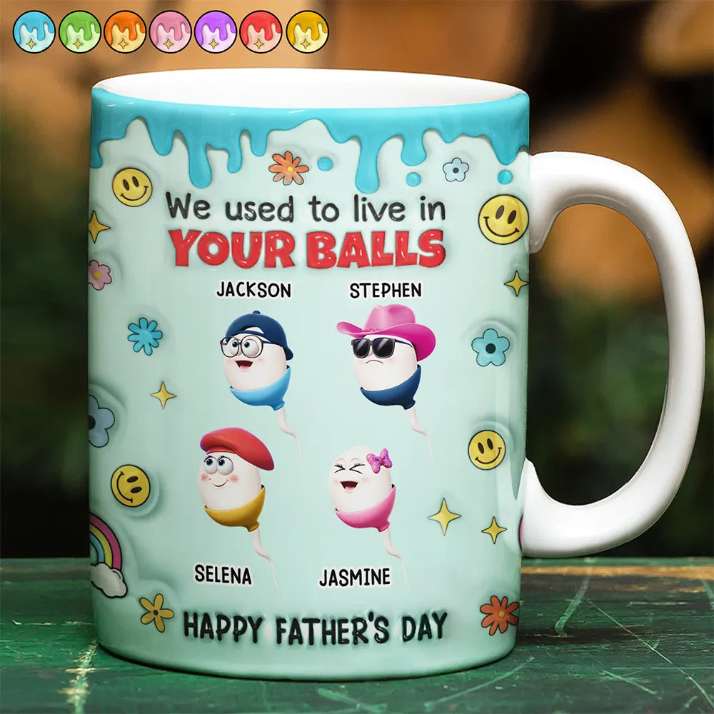 We Used To Lived In Your Balls Dad - 3D Inflated Effect Printed Mug, Personalized White Edge-to-Edge Mug