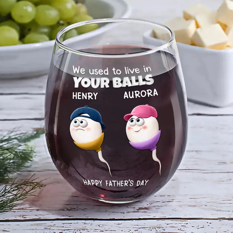 Funny,Gift For Father,Gift For Husband - We Used To Lived In Your Balls Dad - Personalized Stemless Wine Glass
