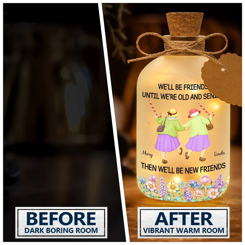 Old Best friends,Gift For Women,Funny,Top Market - We'll Be Friends Until We're Old And Senile - Personalized Short Bottle Light