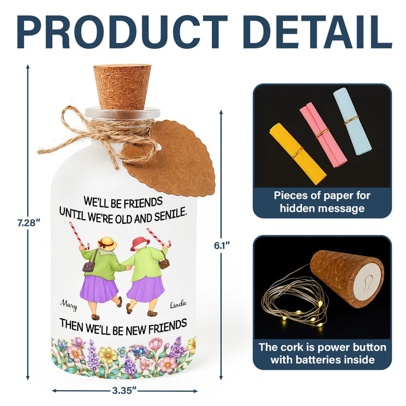 Old Best friends,Gift For Women,Funny,Top Market - We'll Be Friends Until We're Old And Senile - Personalized Short Bottle Light