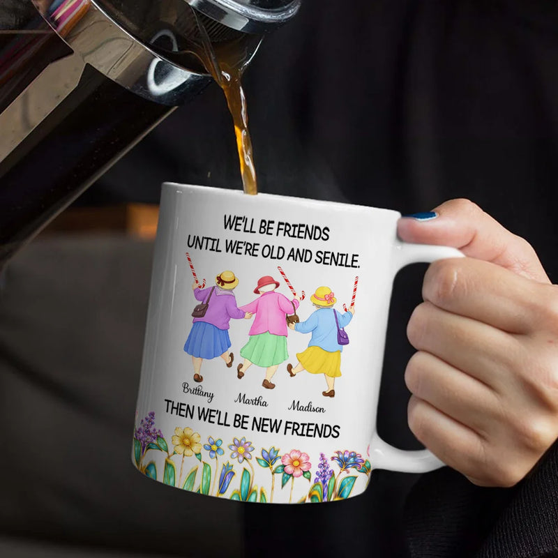 Old Best friends,Gift For Women,Funny,Top Market - We'll Be Friends Until We’re Old And Senile - Personalized White Edge-to-Edge Mug