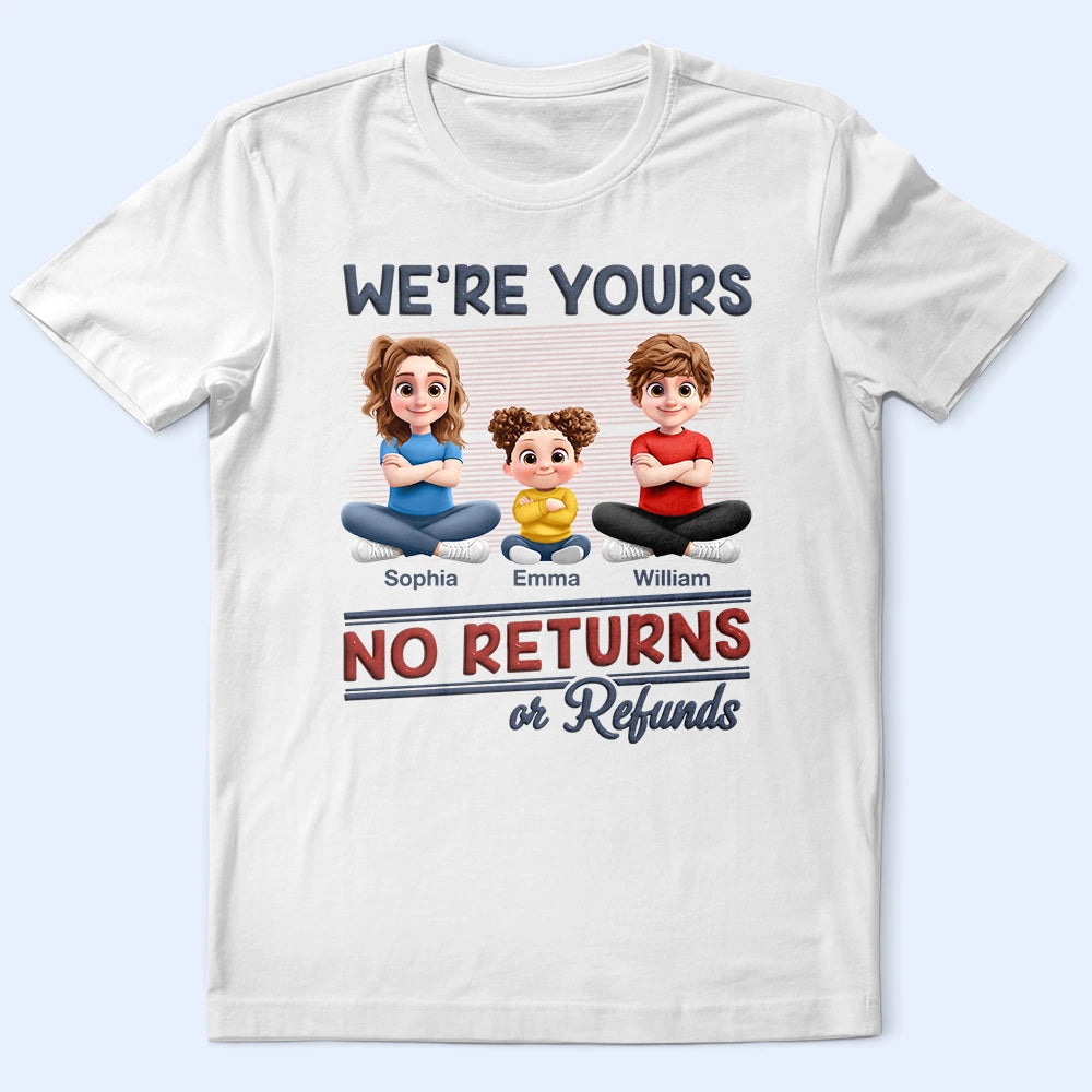 Parents,Gift For Grandparents,Funny,Gift For Mother,Gift For Grandpa,Gift For Father,Gift For Grandma - We're Yours No Returns Or Refunds New Version - Personalized T Shirt