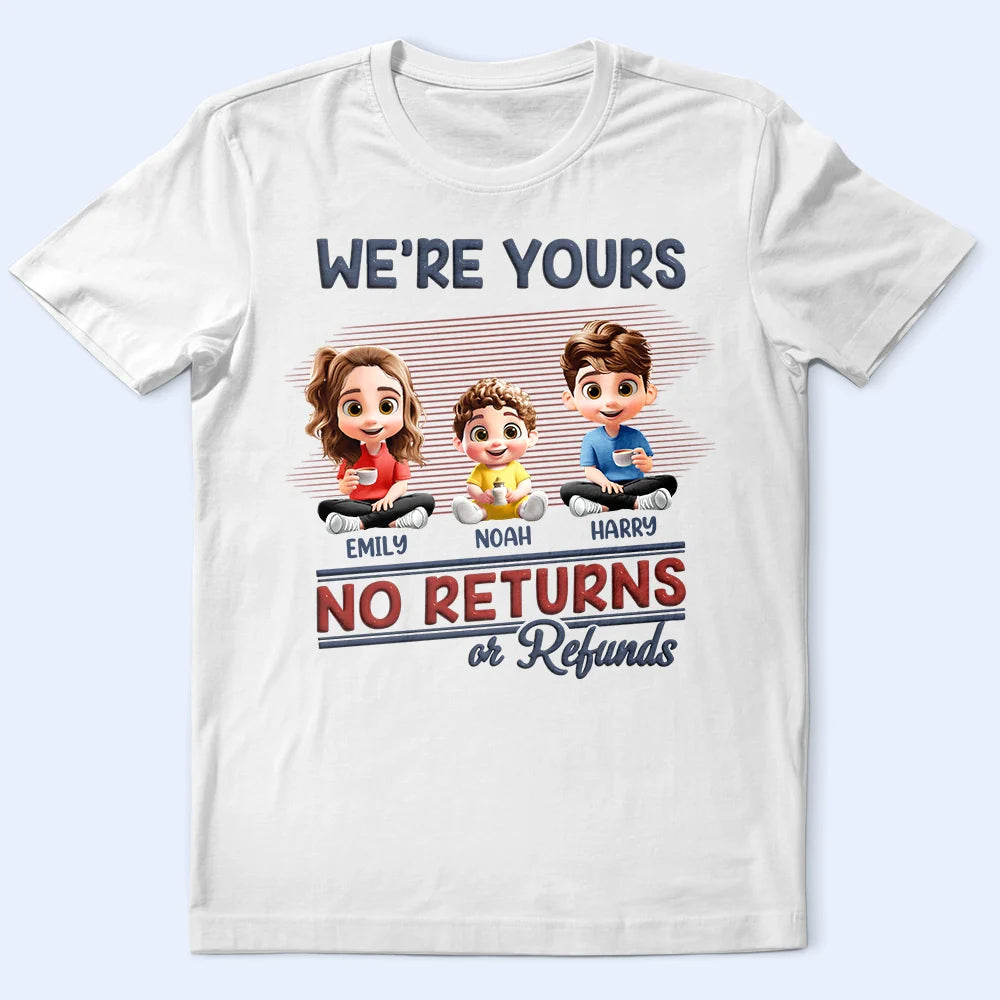 We're Yours No Returns Or Refunds Parents - Personalized T Shirt