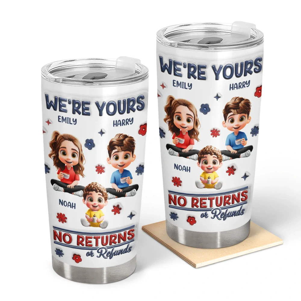We're Yours No Returns Or Refunds Parents Grandparents - 3D Inflated Effect Printed Tumbler, Personalized Tumbler