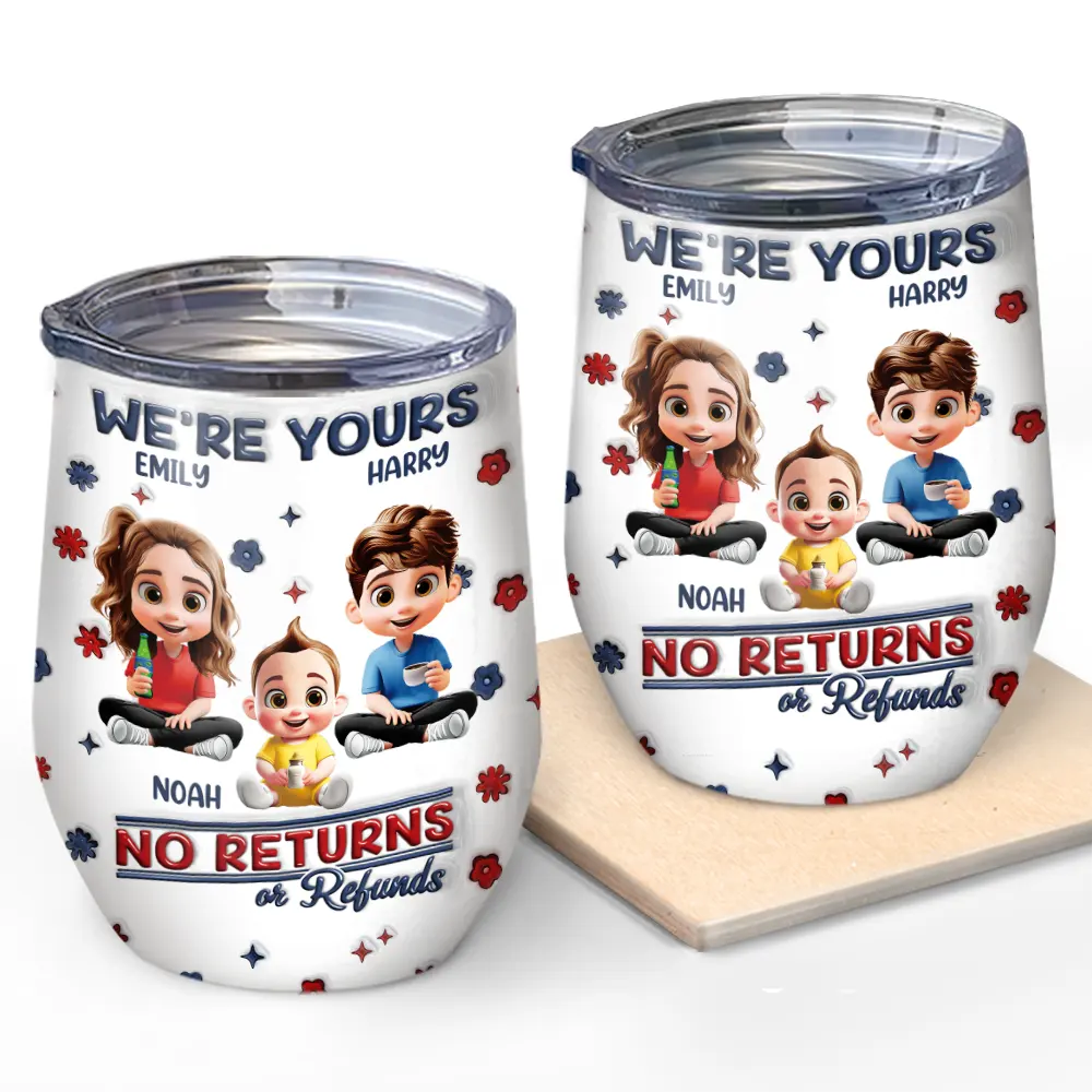 We're Yours No Returns Or Refunds Parents Grandparents - 3D Inflated Effect Printed Tumbler, Personalized Wine Tumbler