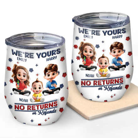 We're Yours No Returns Or Refunds Parents Grandparents - 3D Inflated Effect Printed Tumbler, Personalized Wine Tumbler