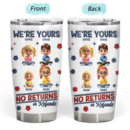 Funny,Parents,Gift For Grandparents,Gift For Mother,Gift For Father,Gift For Grandma,Gift For Grandpa - We're Yours No Returns Or Refunds Parents Grandparents - 3D Inflated Effect Printed Tumbler, Personalized Tumbler
