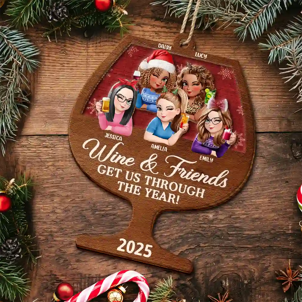 Gift For Bestie,Gifts For Colleagues,Gift For Sisters,Christmas,Funny - Wine And Friends Get Us Through The Year - Personalized 2-Layered Wooden Ornament
