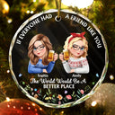 Gift For Women,Gift For Bestie,Christmas,Happy - If Everyone Had A Friend Like You 3D Effect Besties - Personalized Circle Glass Ornament