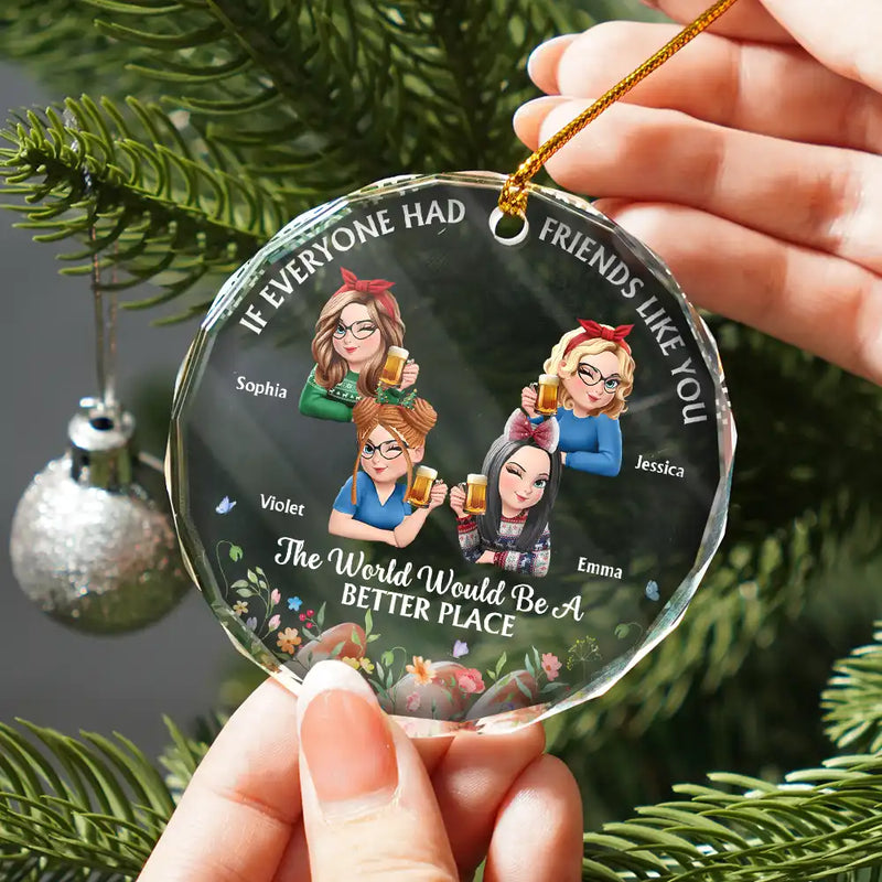 Gift For Women,Gift For Bestie,Christmas,Happy - If Everyone Had A Friend Like You 3D Effect Besties - Personalized Circle Glass Ornament