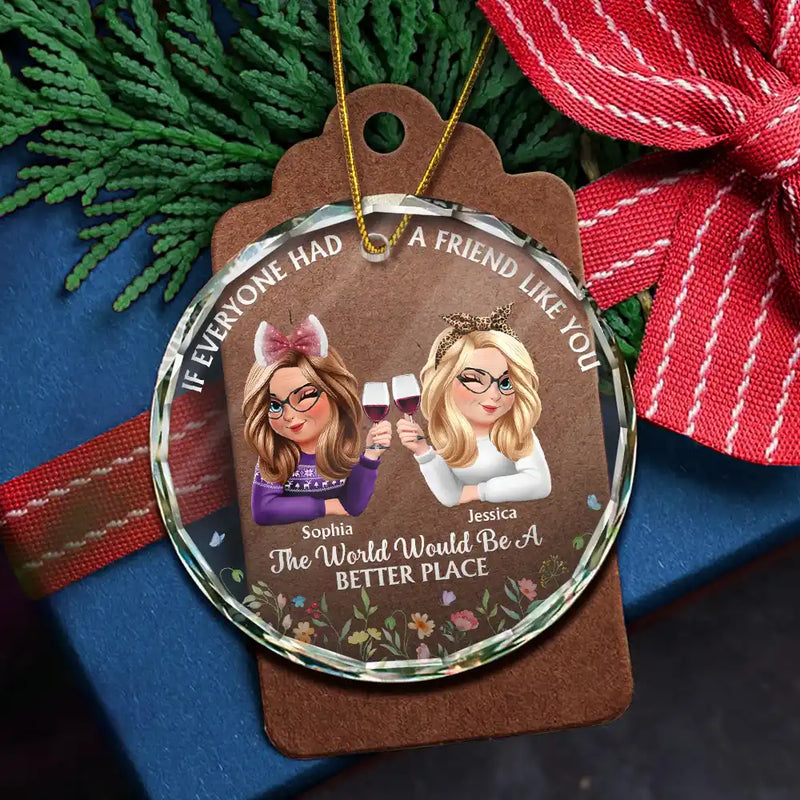 Gift For Women,Gift For Bestie,Christmas,Happy - If Everyone Had A Friend Like You 3D Effect Besties - Personalized Circle Glass Ornament