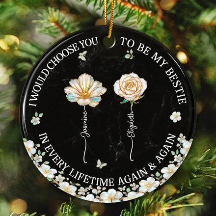 I Would Choose You To Be My Besties Sisters Birth Flower Nacre Effect - Personalized Circle Ceramic Ornament