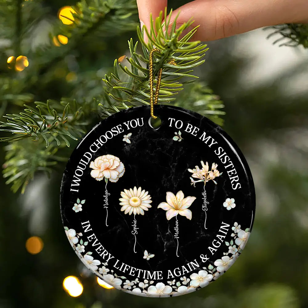 Gift For Sisters,Gift For Women,Christmas,Happy,Gift For Bestie - I Would Choose You To Be My Besties Sisters Birth Flower Nacre Effect - Personalized Circle Ceramic Ornament