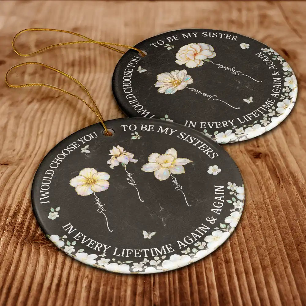 Gift For Sisters,Gift For Women,Christmas,Happy,Gift For Bestie - I Would Choose You To Be My Besties Sisters Birth Flower Nacre Effect - Personalized Circle Ceramic Ornament