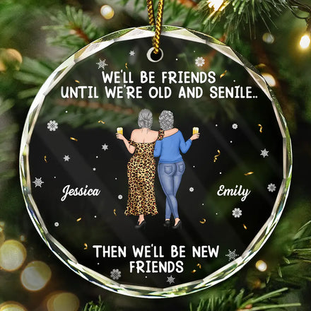 We Will Be Friends Until We Are Old And Senile - Personalized Circle Glass Ornament