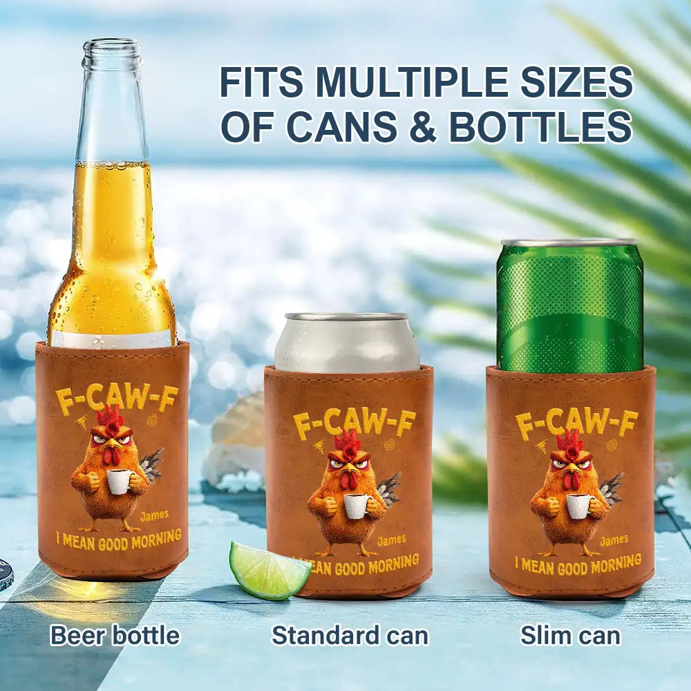 Gift For Yourself,Gift For Women,Gift For Men,Funny - 3D Effect Funny Chicken F-Caw-F I Mean Good Morning - Personalized Leather Can Cooler