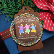 Christmas,Gift For Bestie,Humorous,Old Besties,Top Market,Vector - Christmas Gift For Best Friend, Sister - Personalized Friends Until We Are Old And Senile Circle Glass Ornament