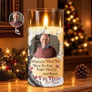 Christmas,Custom Photo,Family,Memorial,Memorial Loved One,Sympathetic,Upload Full Photo - Memorial Sympathy Gift For Loss Of Parent - Personalized Custom Photo When You Miss Me Have No Fear LED Candle