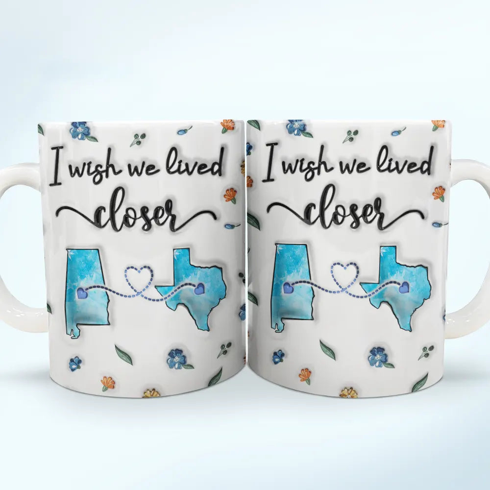 Long Distance I Wish We Lived Closer - Personalized 3D Inflated Effect Printed Mug, Personalized White Edge-to-Edge Mug