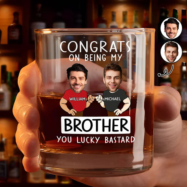 Gift For Brothers, Gift For Bestie, Gift For Men - Custom Photo Congrats On Being My Brother You Lucky Man Funny Friend - Personalized Whiskey Glass
