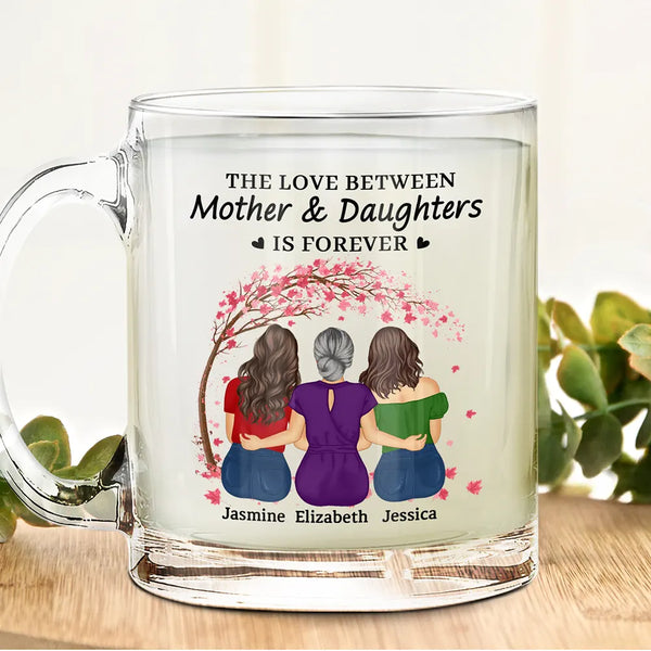 Love,Mom - Daughters (Adult),Gift For Mother,Gift For Daughter - The Love Between Mother & Daughters Is Forever - Personalized Glass Mug