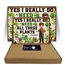 Gift For Yourself, Gift For Women, Gift For Men, Gardening, Happy - Yes I Really Do Need All These Plants - Personalized Classic Metal Signs