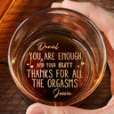 Gift For Couples, Love, LGBT - You Are Enough Thanks For All The Orgasms - Personalized Engraved Whiskey Glass
