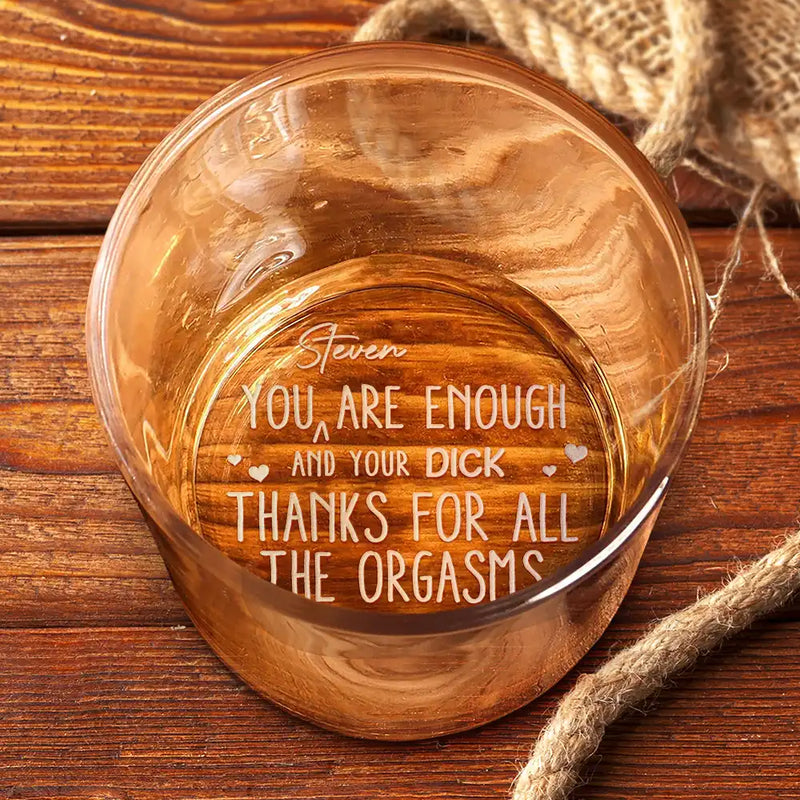 Gift For Couples, Love, LGBT - You Are Enough Thanks For All The Orgasms - Personalized Engraved Whiskey Glass