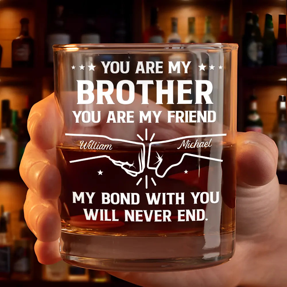 You Are My Brother My Friend - Personalized Whiskey Glass