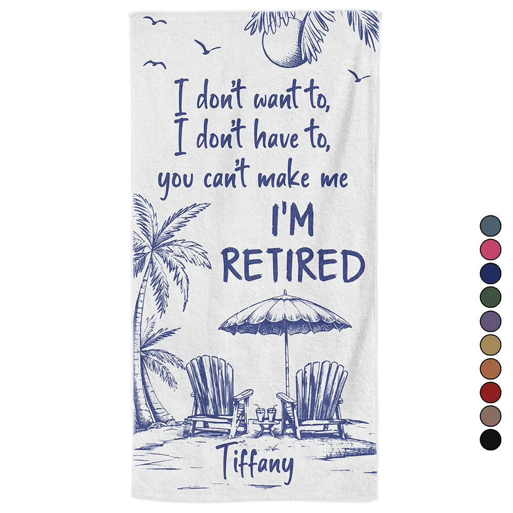 Beach,Summer,Retirement,Gift For Yourself,Grateful,Custom Text - You Can't Make Me I'm Retired - Personalized Beach Towel