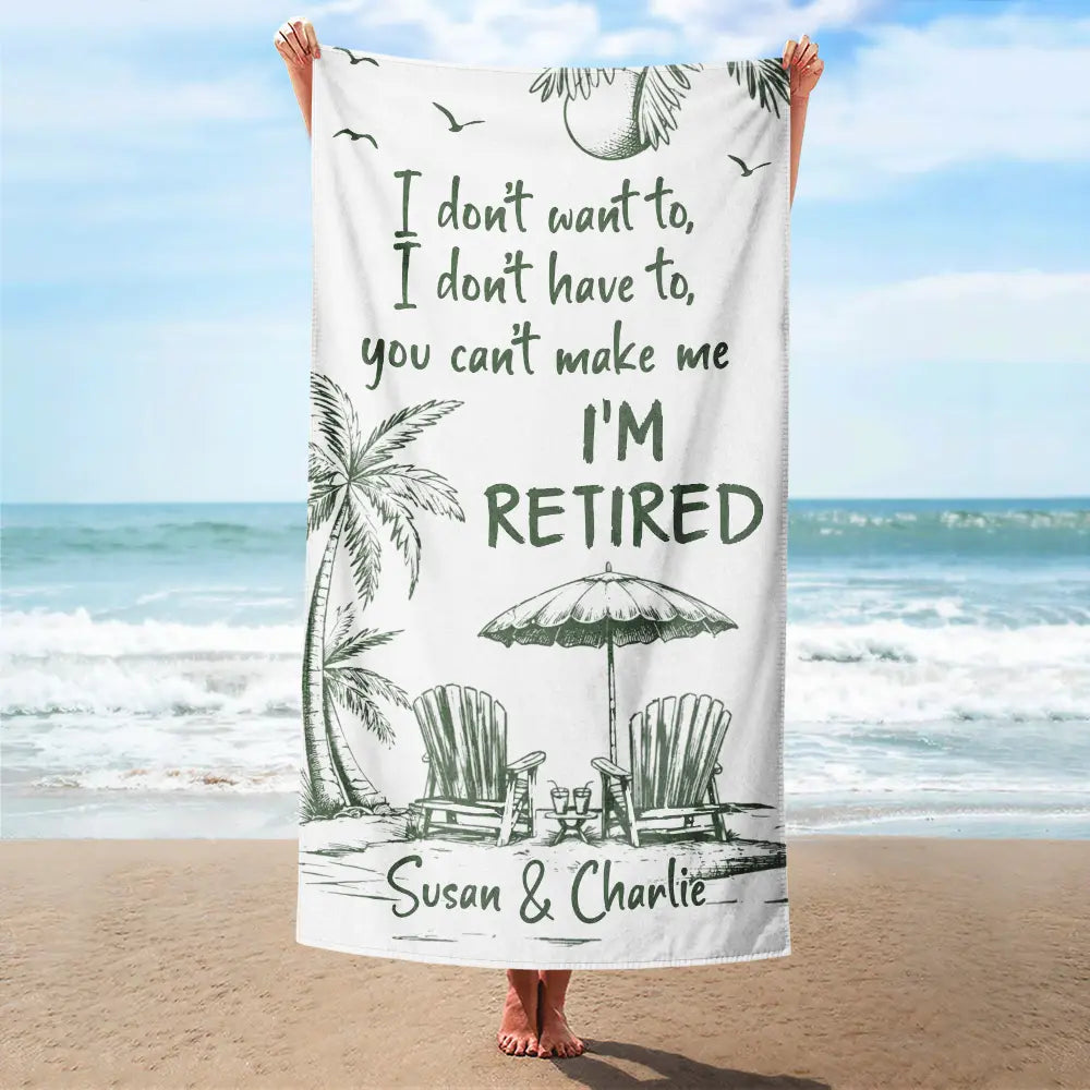 Beach,Summer,Retirement,Gift For Yourself,Grateful,Custom Text - You Can't Make Me I'm Retired - Personalized Beach Towel