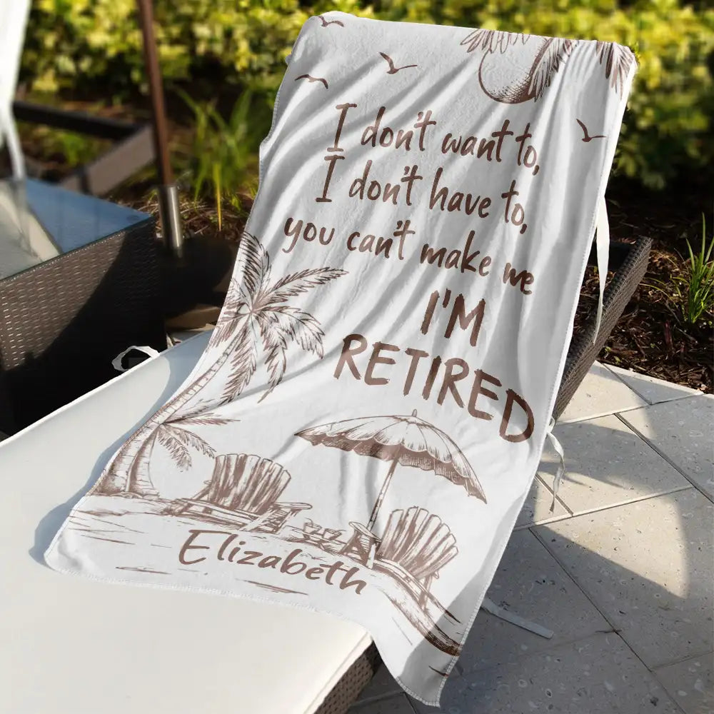 Beach,Summer,Retirement,Gift For Yourself,Grateful,Custom Text - You Can't Make Me I'm Retired - Personalized Beach Towel