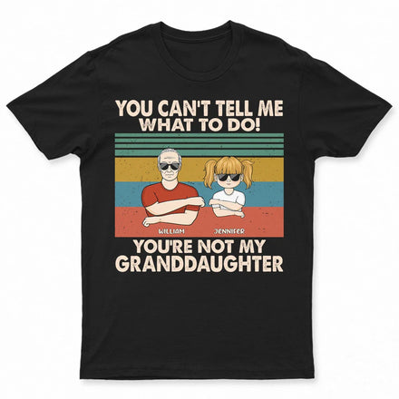 You Can't Tell Me What To Do - Personalized T Shirt