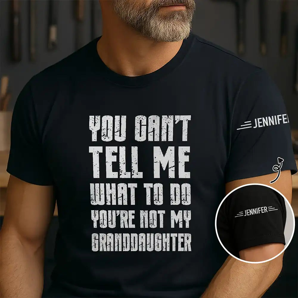 Top Market, Humorous, Gift For Grandpa, Custom Text - You Can't Tell Me What To Do - Personalized T Shirt
