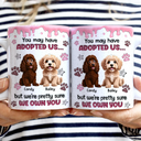 Pet Lovers, Pet Mom, Pet Dad ,Dog Lovers, Dog Mom, Dog Dad, Happy - You May Have Adopted Us 3D Effect Dog Cat - Personalized White Edge-to-Edge Mug