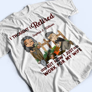 Funny Retirement I Thought I Retired - Gifts for Couples - Personalized Custom T Shirt